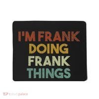 IM Frank Doing Frank Things Funny First Name Frank Mousepad thumb 0