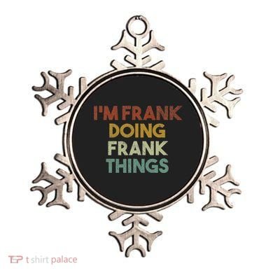 IM Frank Doing Frank Things Funny First Name Frank Ornament