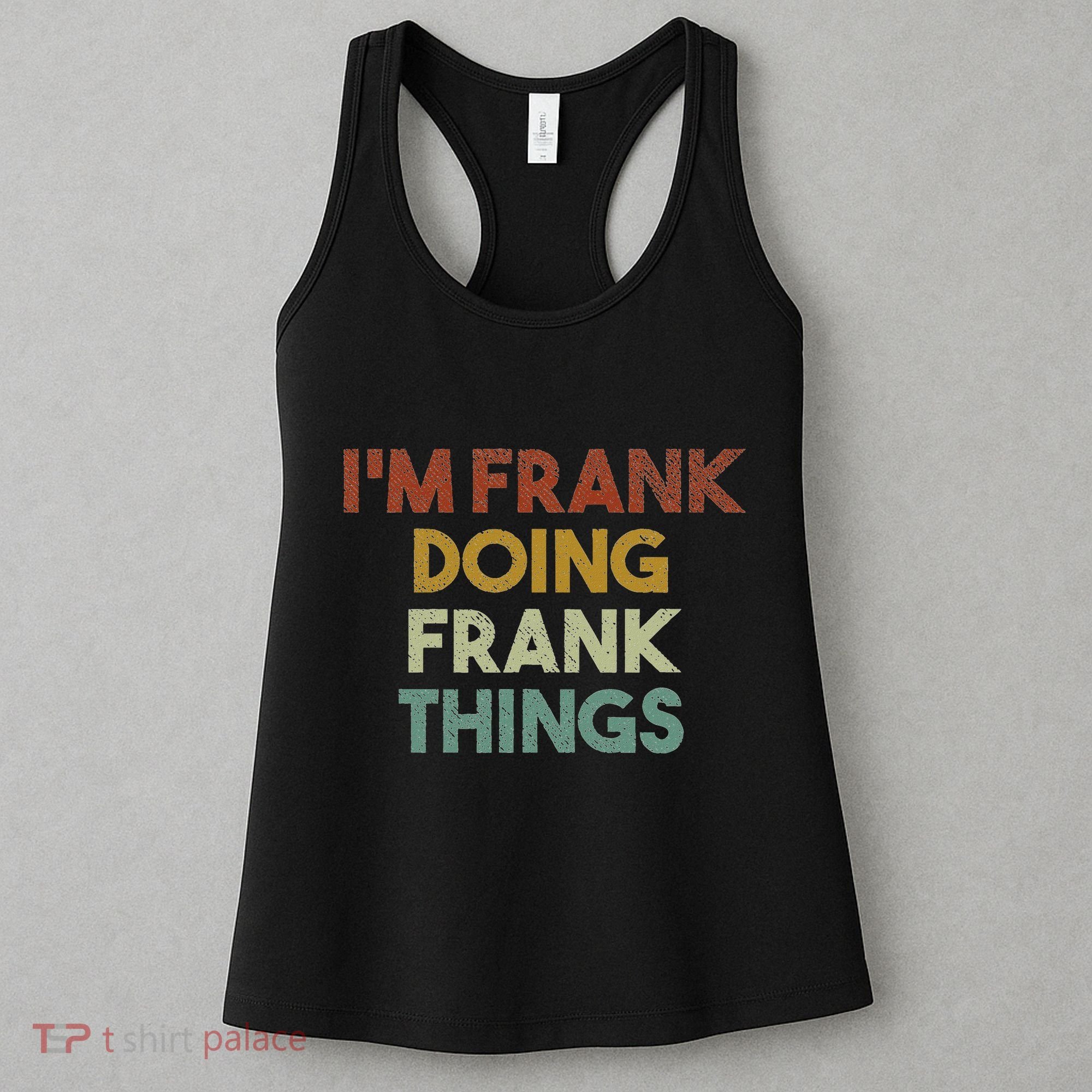 IM Frank Doing Frank Things Funny First Name Frank Women's Tank Top