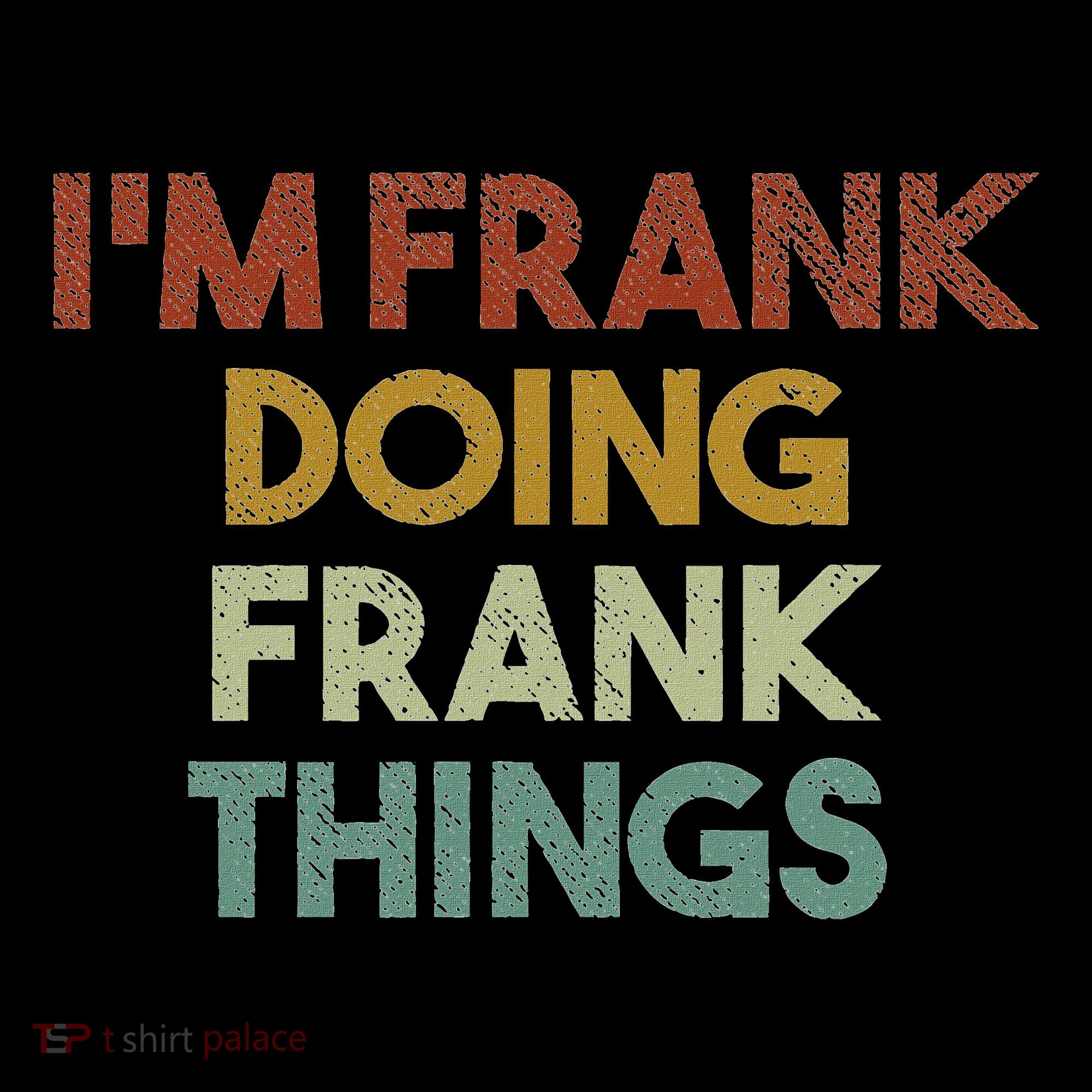 IM Frank Doing Frank Things Funny First Name Frank Women's Tank Top
