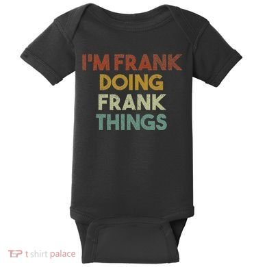 IM Frank Doing Frank Things Funny First Name Frank Baby Bodysuit