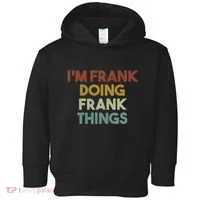IM Frank Doing Frank Things Funny First Name Frank Toddler Hoodie thumb 0