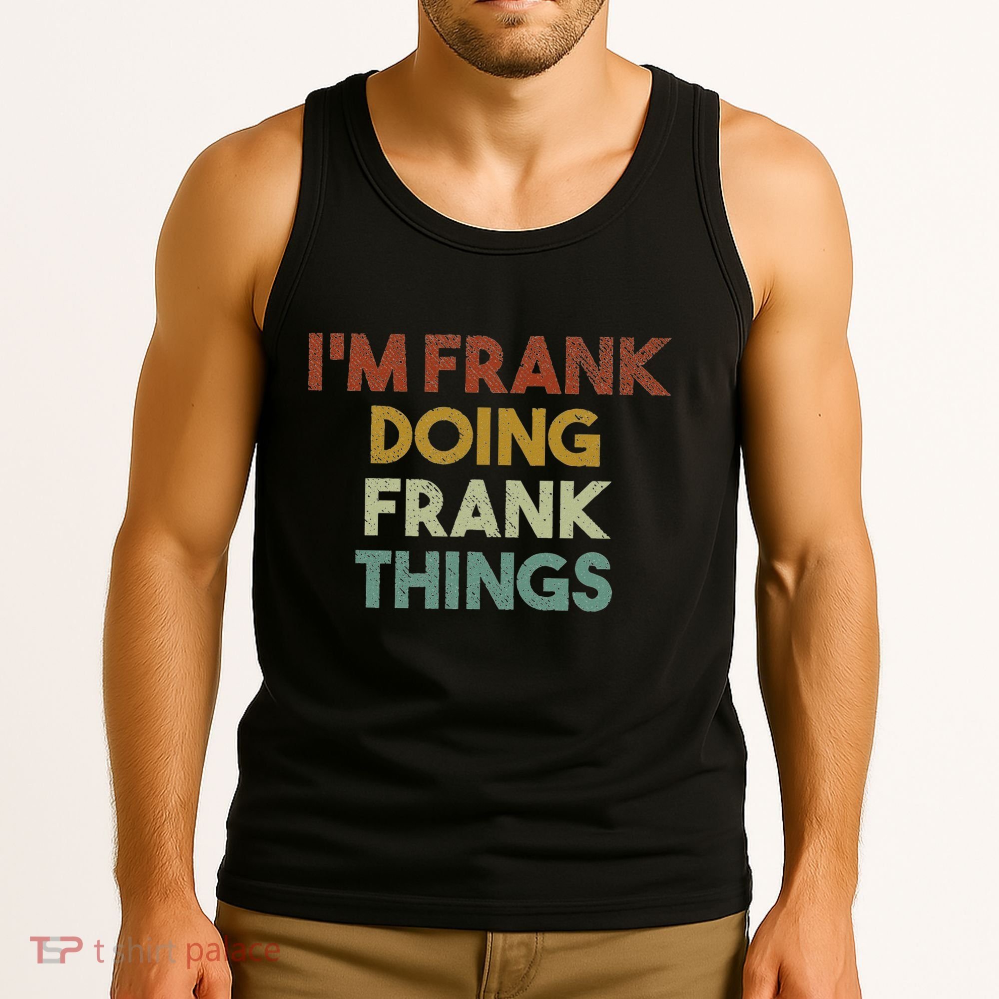 IM Frank Doing Frank Things Funny First Name Frank Tank Top