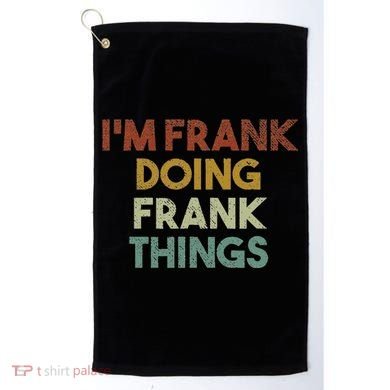 IM Frank Doing Frank Things Funny First Name Frank Golf Towel