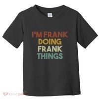 IM Frank Doing Frank Things Funny First Name Frank Toddler T-Shirt thumb 0