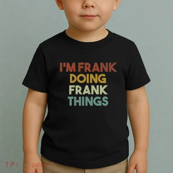 IM Frank Doing Frank Things Funny First Name Frank Toddler T-Shirt