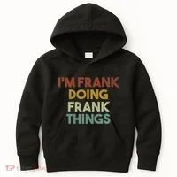 IM Frank Doing Frank Things Funny First Name Frank Kids Hoodie thumb 0