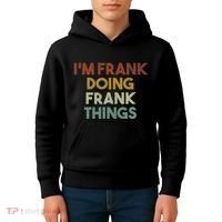 IM Frank Doing Frank Things Funny First Name Frank Kids Hoodie thumb 4