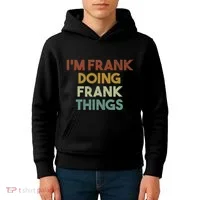 IM Frank Doing Frank Things Funny First Name Frank Kids Hoodie thumb 4