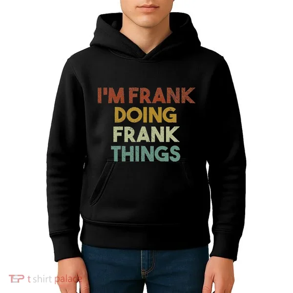 IM Frank Doing Frank Things Funny First Name Frank Kids Hoodie