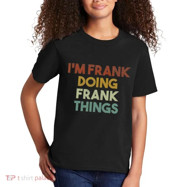 IM Frank Doing Frank Things Funny First Name Frank Kids T-Shirt