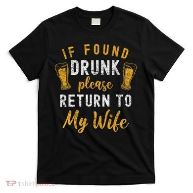 If Found Drunk Return To Wife Couples Funny Drinking T-Shirt