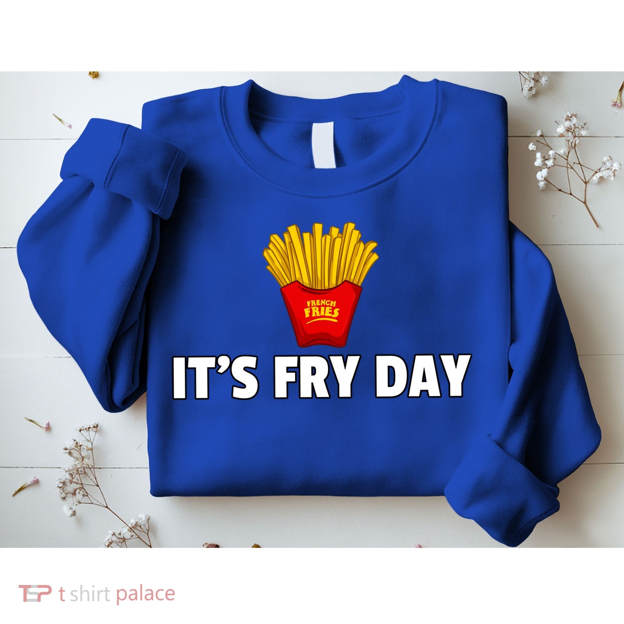 It's Fry Day French Fries Extra Hot Fry Cute Gift Sweatshirt