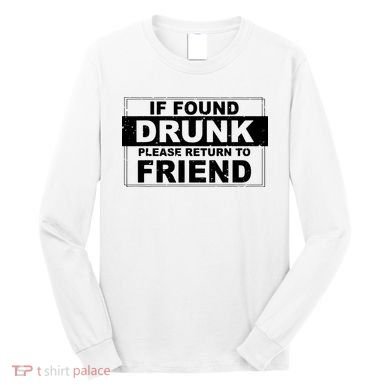 If Found Drunk Please Return To Friend Long Sleeve Shirt