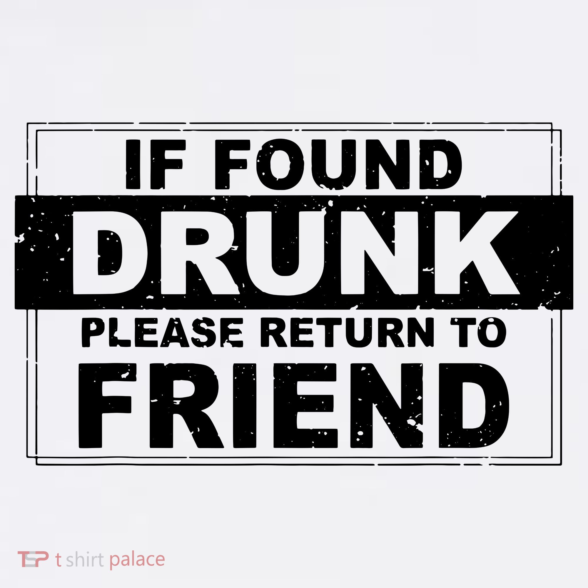 If Found Drunk Please Return To Friend T-Shirt