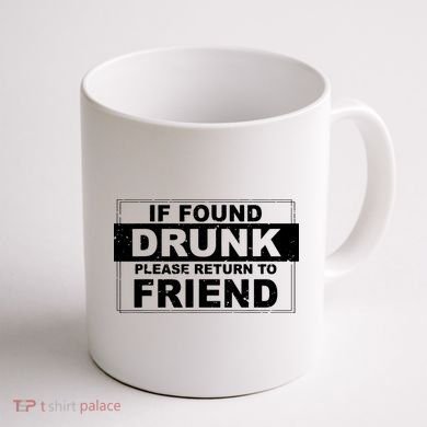 If Found Drunk Please Return To Friend Coffee Mug back