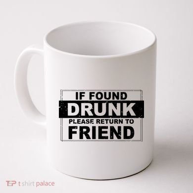 If Found Drunk Please Return To Friend Coffee Mug