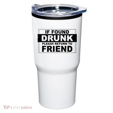 If Found Drunk Please Return To Friend Tumbler