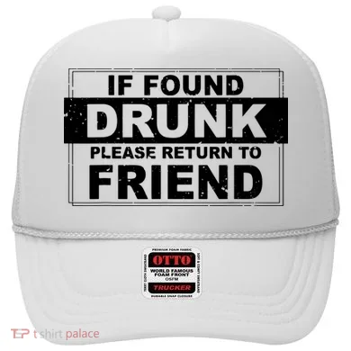 If Found Drunk Please Return To Friend Hat