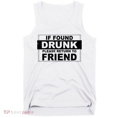 If Found Drunk Please Return To Friend Tank Top
