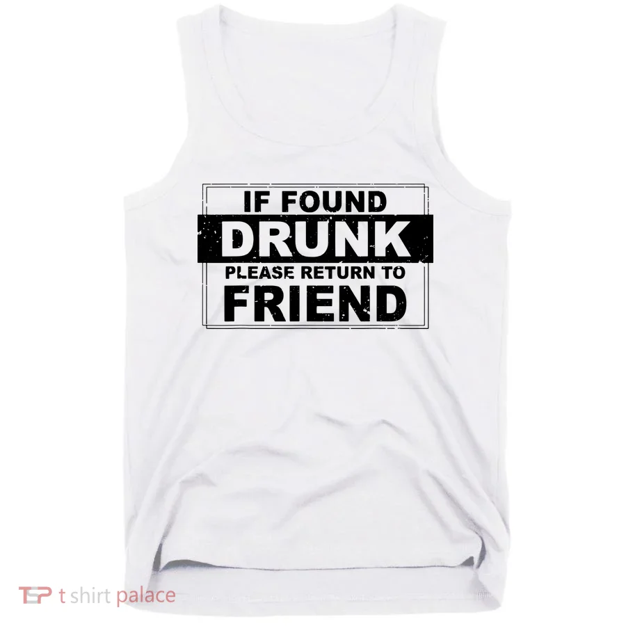 If Found Drunk Please Return To Friend Tank Top