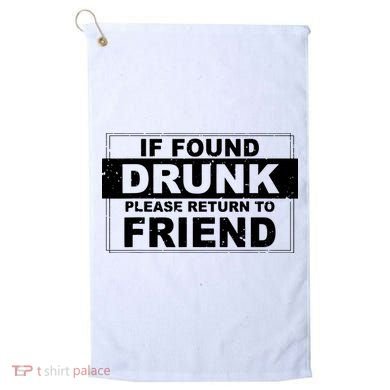 If Found Drunk Please Return To Friend Golf Towel