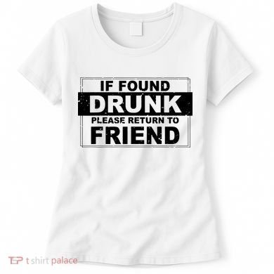 If Found Drunk Please Return To Friend Women's T-Shirt