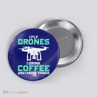 I Fly Drones And I Know Things Funny Drone Pilot Gift Button