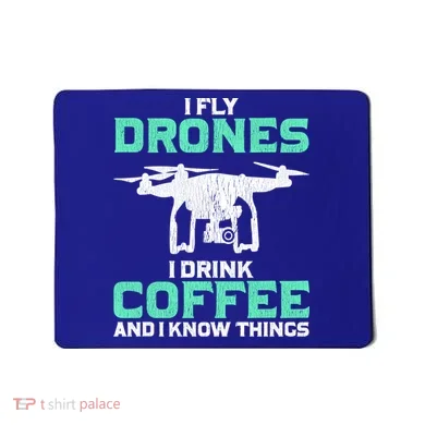 I Fly Drones And I Know Things Funny Drone Pilot Gift Mousepad