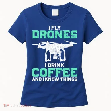 I Fly Drones And I Know Things Funny Drone Pilot Gift Women's T-Shirt