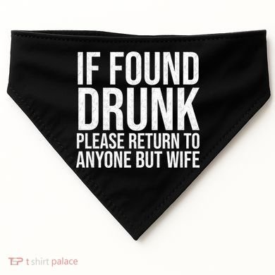 If Found Drunk Please Return To Anyone But Wife Funny USA-Made Doggie Bandana