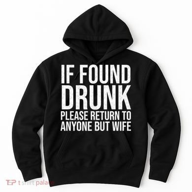 If Found Drunk Please Return To Anyone But Wife Funny Hoodie
