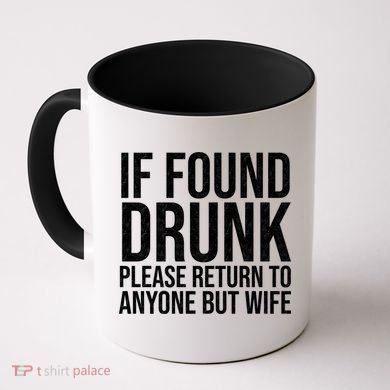If Found Drunk Please Return To Anyone But Wife Funny Coffee Mug
