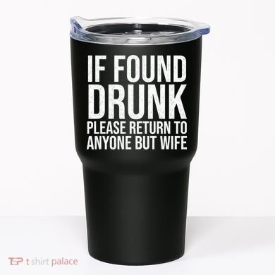 If Found Drunk Please Return To Anyone But Wife Funny Tumbler