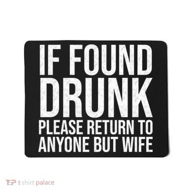 If Found Drunk Please Return To Anyone But Wife Funny Mousepad
