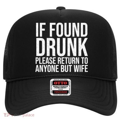 If Found Drunk Please Return To Anyone But Wife Funny Hat