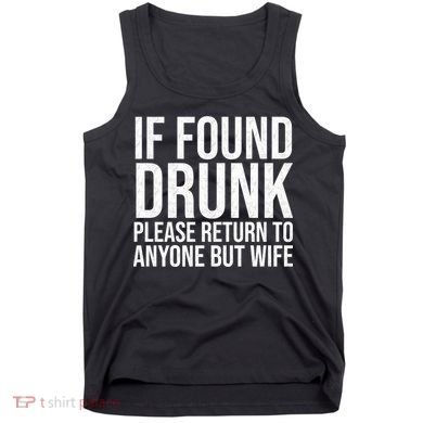 If Found Drunk Please Return To Anyone But Wife Funny Tank Top