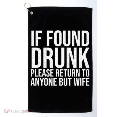 If Found Drunk Please Return To Anyone But Wife Funny Golf Towel