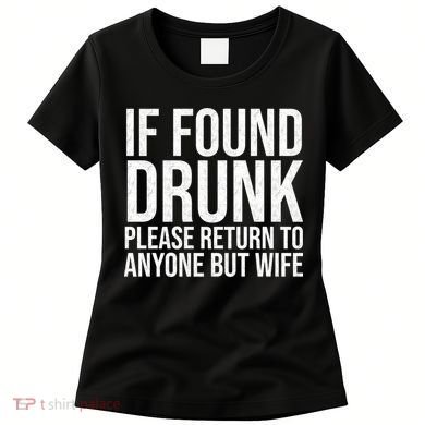 If Found Drunk Please Return To Anyone But Wife Funny Women's T-Shirt