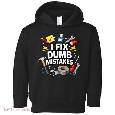 I Fix Dumb Mistakes Funny Handyman Graphic Toddler Hoodie