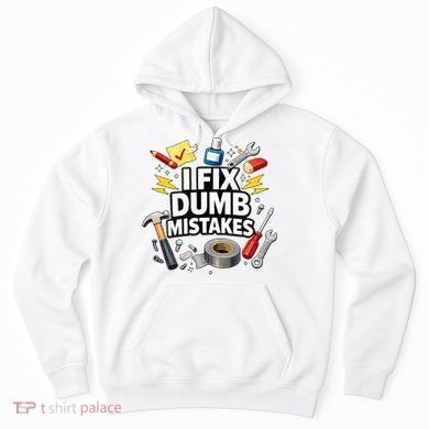 I Fix Dumb Mistakes Funny Handyman Graphic Hoodie