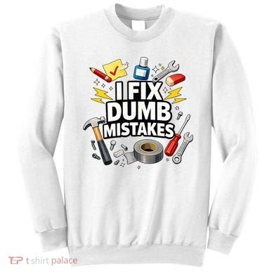 I Fix Dumb Mistakes Funny Handyman Graphic Sweatshirt