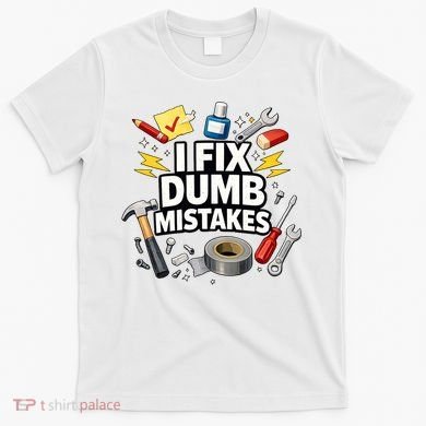 I Fix Dumb Mistakes Funny Handyman Graphic T-Shirt