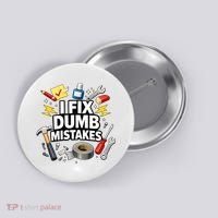 I Fix Dumb Mistakes Funny Handyman Graphic Button thumb 0