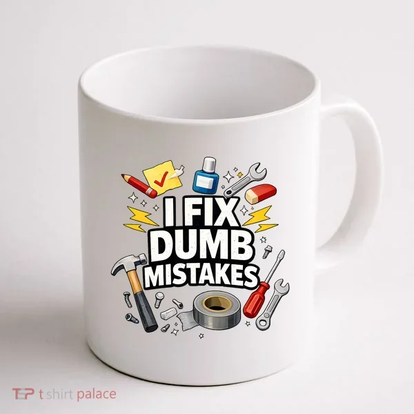 I Fix Dumb Mistakes Funny Handyman Graphic Coffee Mug
