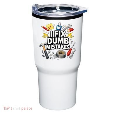 I Fix Dumb Mistakes Funny Handyman Graphic Tumbler