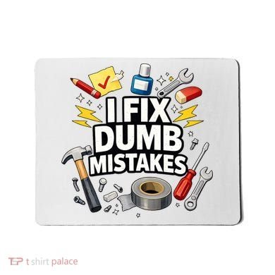 I Fix Dumb Mistakes Funny Handyman Graphic Mousepad