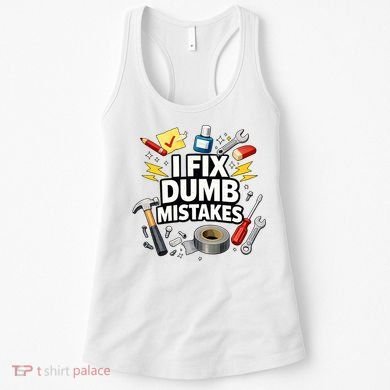 I Fix Dumb Mistakes Funny Handyman Graphic Women's Tank Top
