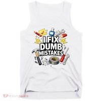 I Fix Dumb Mistakes Funny Handyman Graphic Tank Top thumb 0