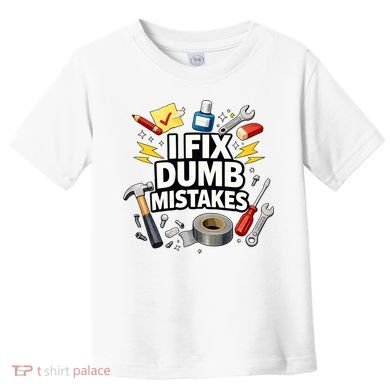 I Fix Dumb Mistakes Funny Handyman Graphic Toddler T-Shirt